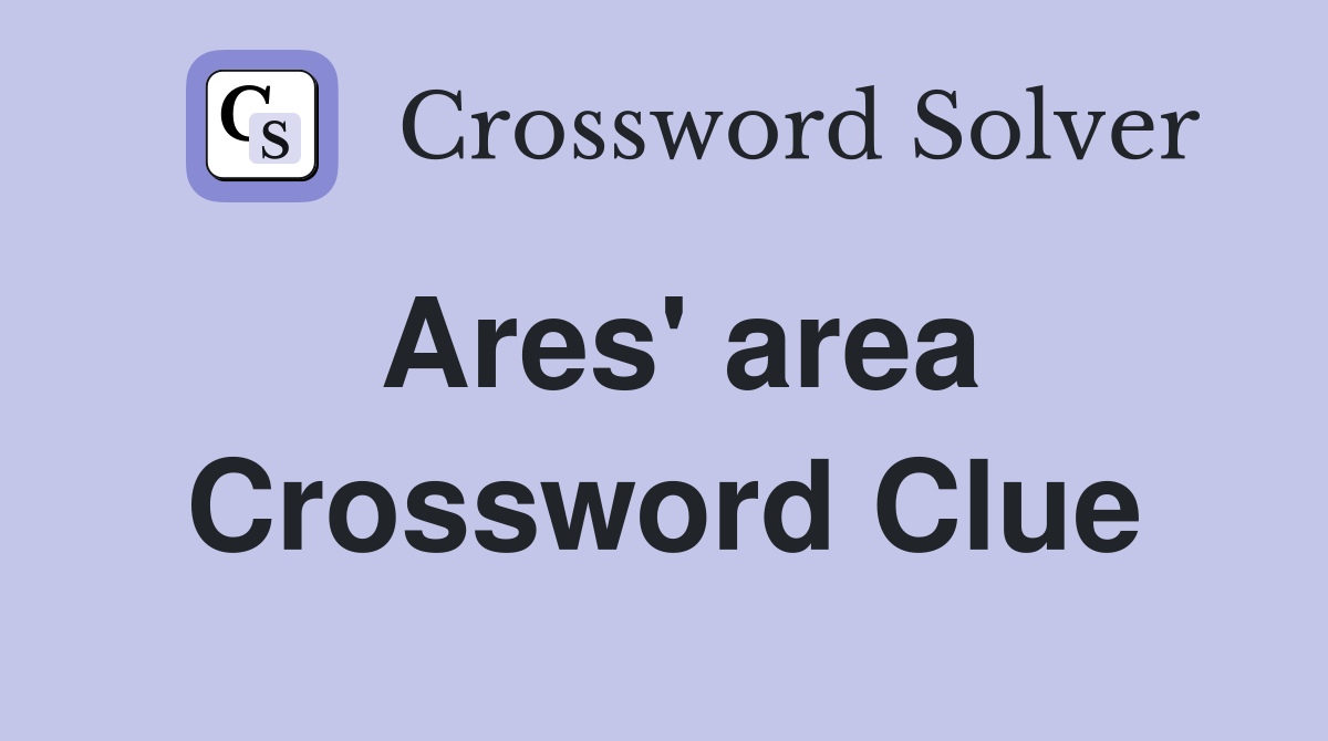 Ares' area Crossword Clue Answers Crossword Solver